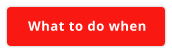 What to do when